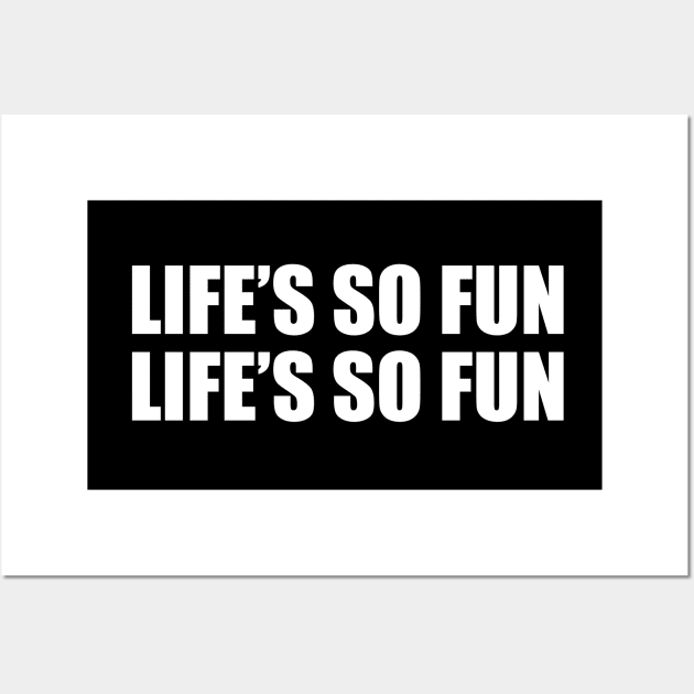 Life’s so fun, life’s so fun Wall Art by D1FF3R3NT